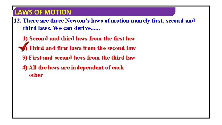 LAWS OF MOTION 12. There are three Newton's laws of motion namely first, second