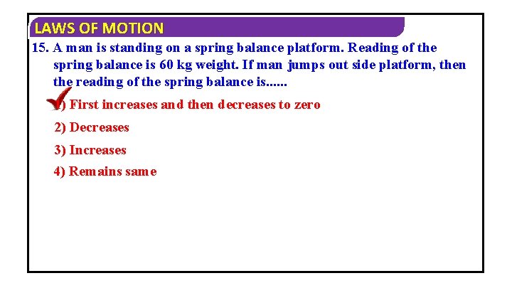 LAWS OF MOTION 15. A man is standing on a spring balance platform. Reading