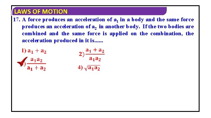 LAWS OF MOTION 17. A force produces an acceleration of a 1 in a