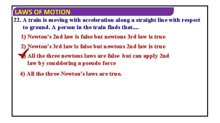 LAWS OF MOTION 22. A train is moving with acceleration along a straight line