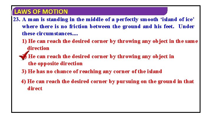 LAWS OF MOTION 23. A man is standing in the middle of a perfectly