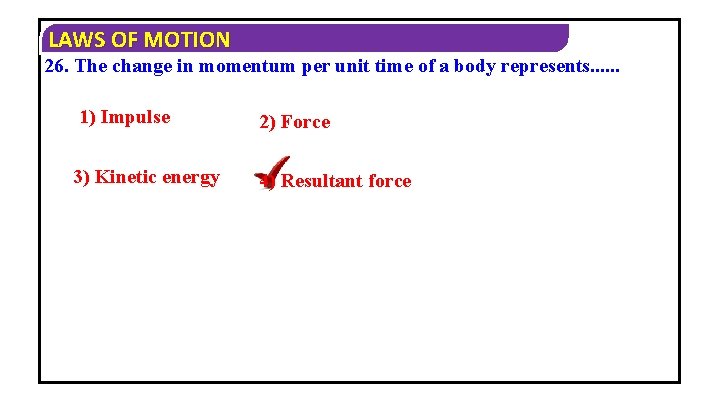 LAWS OF MOTION 26. The change in momentum per unit time of a body