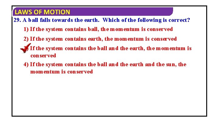 LAWS OF MOTION 29. A ball falls towards the earth. Which of the following