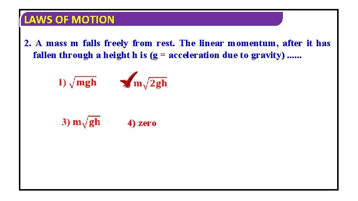 LAWS OF MOTION 2. A mass m falls freely from rest. The linear momentum,