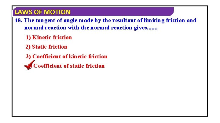 LAWS OF MOTION 48. The tangent of angle made by the resultant of limiting