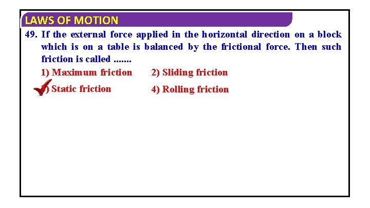 LAWS OF MOTION 49. If the external force applied in the horizontal direction on