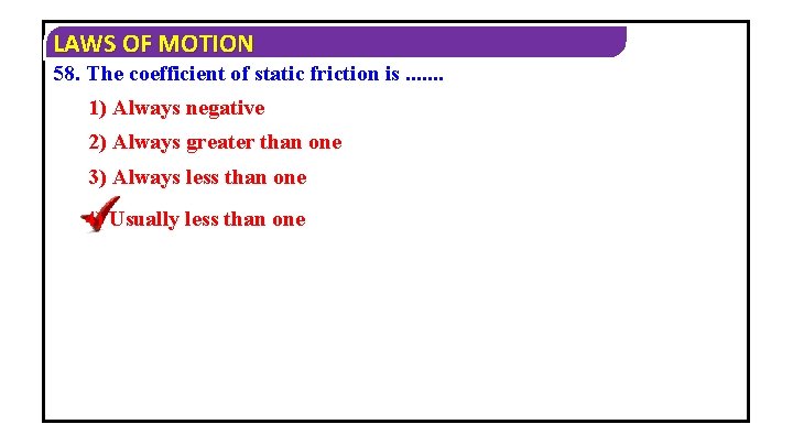 LAWS OF MOTION 58. The coefficient of static friction is. . . . 1)