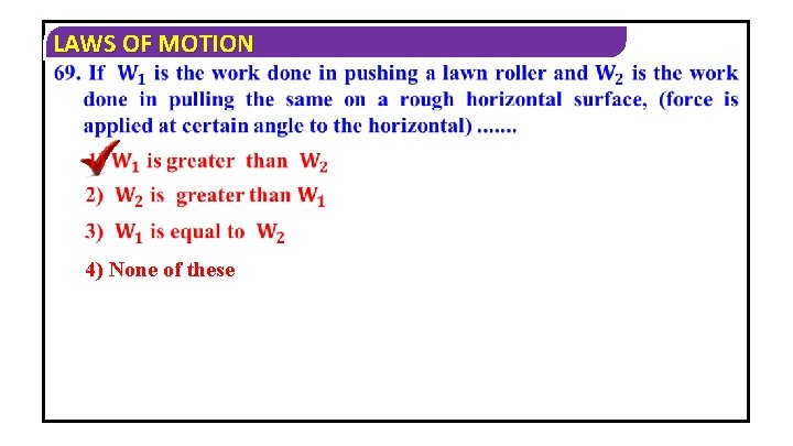 LAWS OF MOTION 4) None of these 