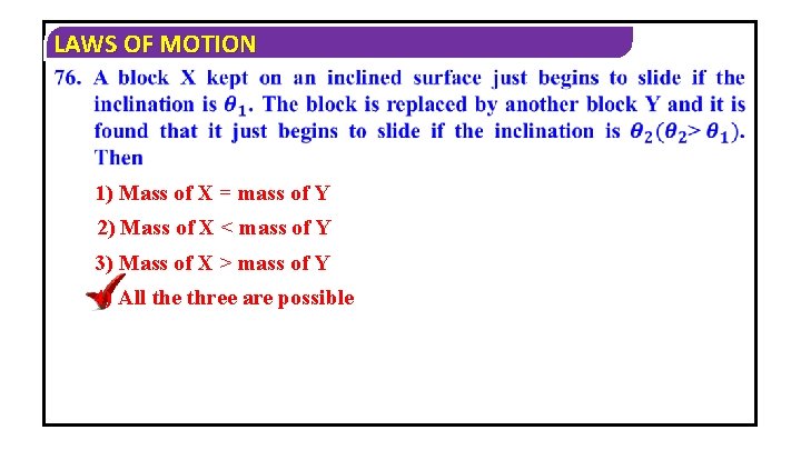 LAWS OF MOTION 1) Mass of X = mass of Y 2) Mass of