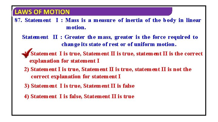 LAWS OF MOTION 87. Statement I : Mass is a measure of inertia of