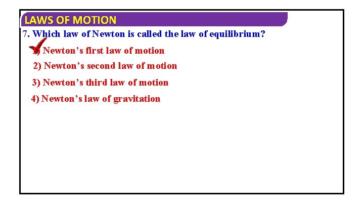 LAWS OF MOTION 7. Which law of Newton is called the law of equilibrium?