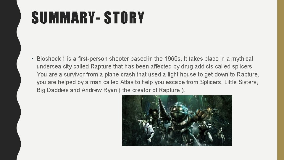 SUMMARY- STORY • Bioshock 1 is a first-person shooter based in the 1960 s.