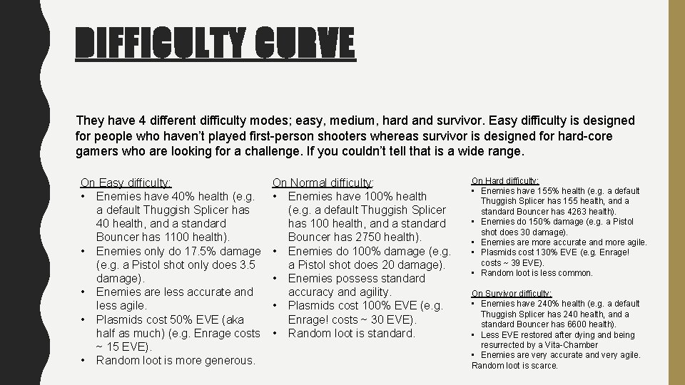 DIFFICULTY CURVE They have 4 different difficulty modes; easy, medium, hard and survivor. Easy