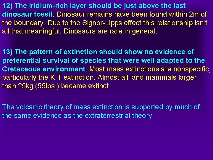 12) The iridium-rich layer should be just above the last dinosaur fossil. Dinosaur remains