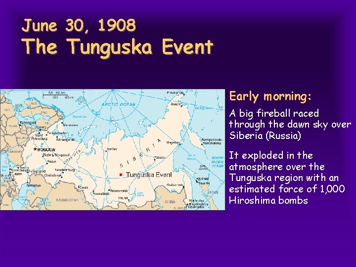 June 30, 1908 The Tunguska Event Early morning: A big fireball raced through the