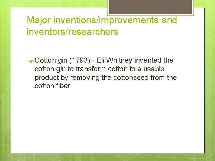 Major inventions/improvements and inventors/researchers Cotton gin (1793) - Eli Whitney invented the cotton gin