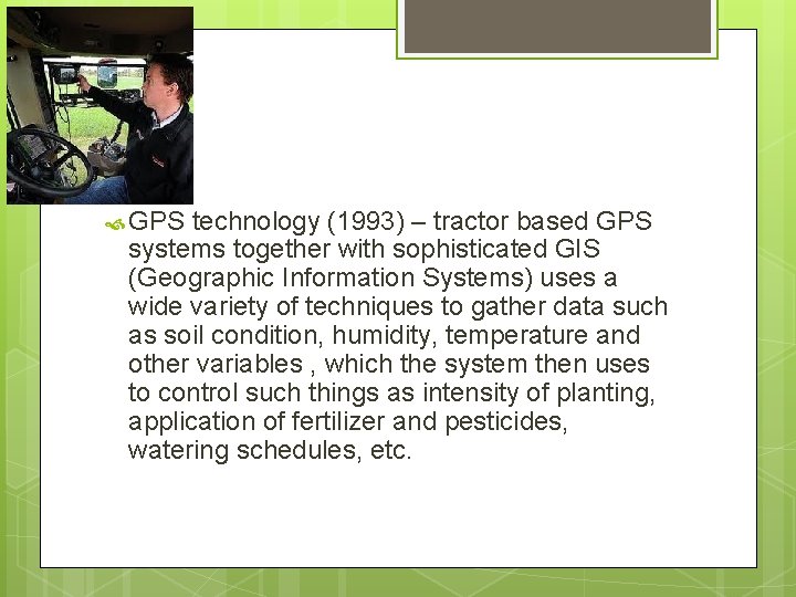  GPS technology (1993) – tractor based GPS systems together with sophisticated GIS (Geographic