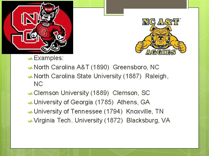  Examples: North Carolina A&T (1890) Greensboro, NC North Carolina State University (1887) Raleigh,