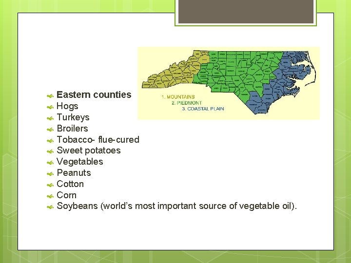  Eastern counties Hogs Turkeys Broilers Tobacco- flue-cured Sweet potatoes Vegetables Peanuts Cotton Corn