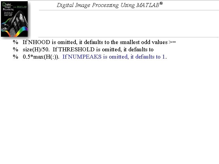 Digital Image Processing Using MATLAB® % If NHOOD is omitted, it defaults to the