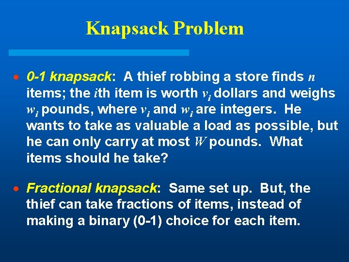 Knapsack Problem · 0 -1 knapsack: A thief robbing a store finds n items; Knapsack Problem · 0 -1 knapsack: A thief robbing a store finds n items;