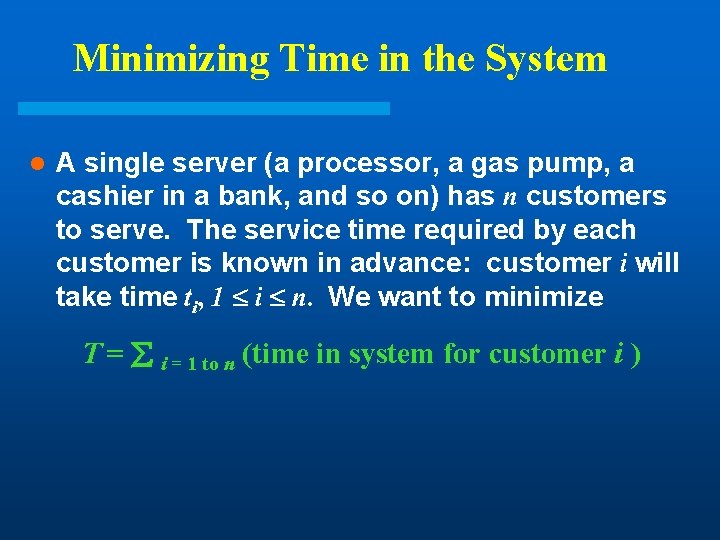 Minimizing Time in the System l A single server (a processor, a gas pump, Minimizing Time in the System l A single server (a processor, a gas pump,