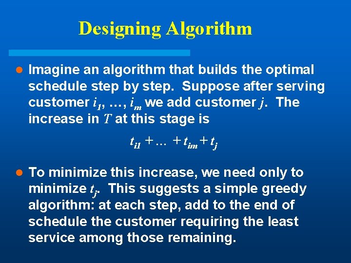 Designing Algorithm l Imagine an algorithm that builds the optimal schedule step by step. Designing Algorithm l Imagine an algorithm that builds the optimal schedule step by step.