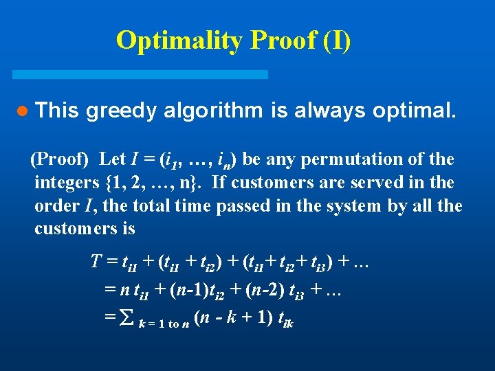 Optimality Proof (I) l This greedy algorithm is always optimal. (Proof) Let I = Optimality Proof (I) l This greedy algorithm is always optimal. (Proof) Let I =