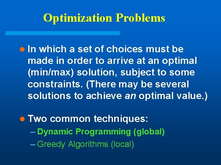 Optimization Problems l In which a set of choices must be made in order Optimization Problems l In which a set of choices must be made in order