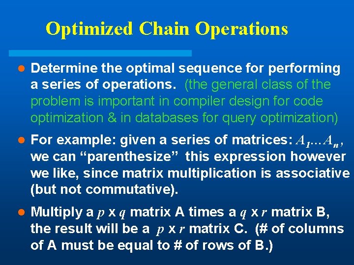 Optimized Chain Operations l Determine the optimal sequence for performing a series of operations. Optimized Chain Operations l Determine the optimal sequence for performing a series of operations.