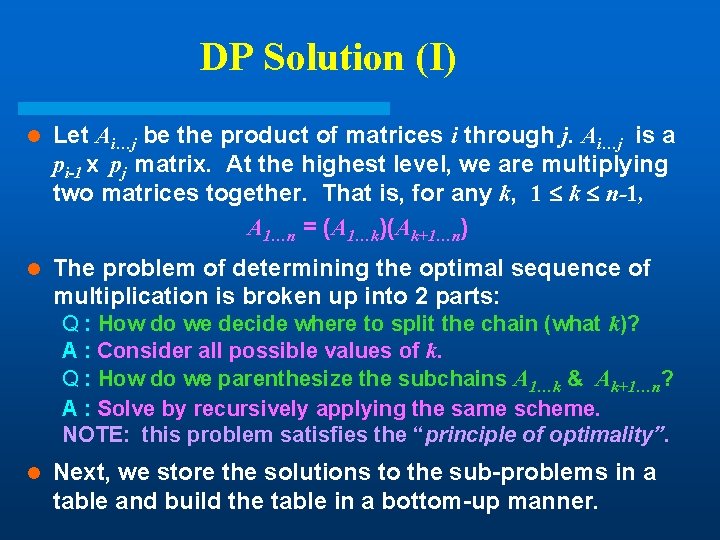 DP Solution (I) l Let Ai…j be the product of matrices i through j. DP Solution (I) l Let Ai…j be the product of matrices i through j.