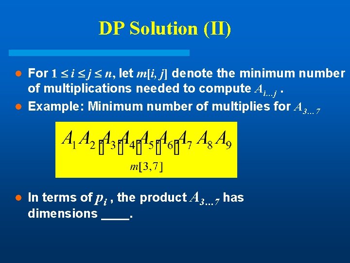 DP Solution (II) For 1 i j n, let m[i, j] denote the minimum