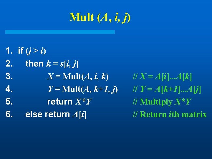 Mult (A, i, j) 1. if (j > i) 2. then k = s[i, Mult (A, i, j) 1. if (j > i) 2. then k = s[i,