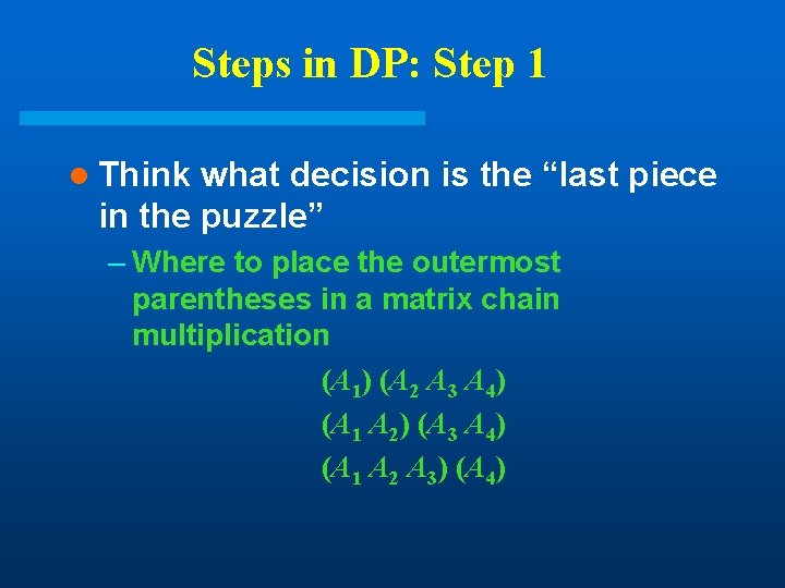 Steps in DP: Step 1 l Think what decision is the “last piece in Steps in DP: Step 1 l Think what decision is the “last piece in