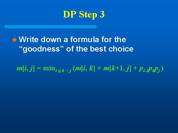 DP Step 3 l Write down a formula for the “goodness” of the best DP Step 3 l Write down a formula for the “goodness” of the best