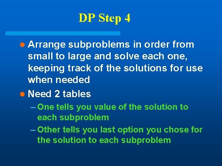 DP Step 4 l Arrange subproblems in order from small to large and solve DP Step 4 l Arrange subproblems in order from small to large and solve