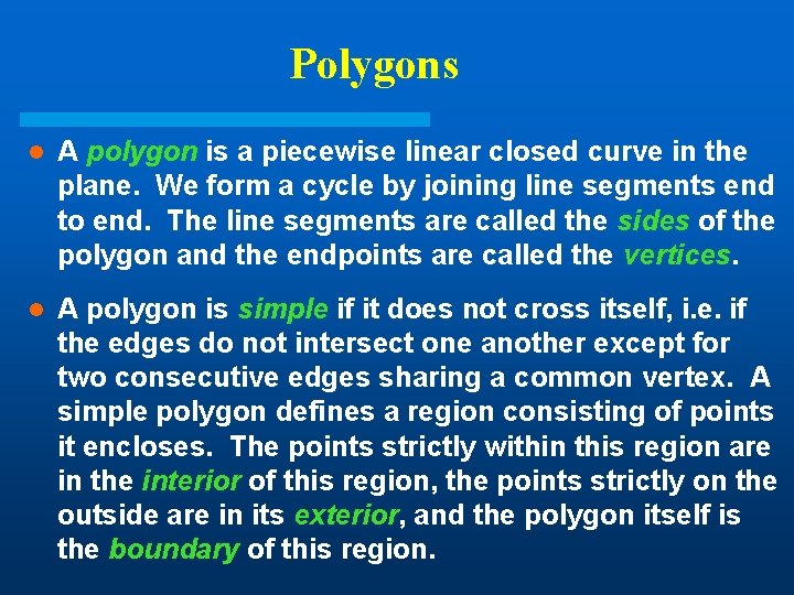 Polygons l A polygon is a piecewise linear closed curve in the plane. We Polygons l A polygon is a piecewise linear closed curve in the plane. We