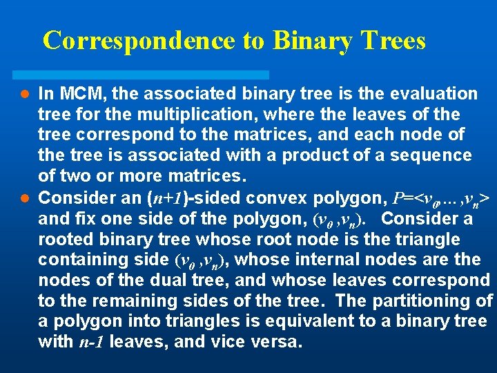 Correspondence to Binary Trees In MCM, the associated binary tree is the evaluation tree Correspondence to Binary Trees In MCM, the associated binary tree is the evaluation tree