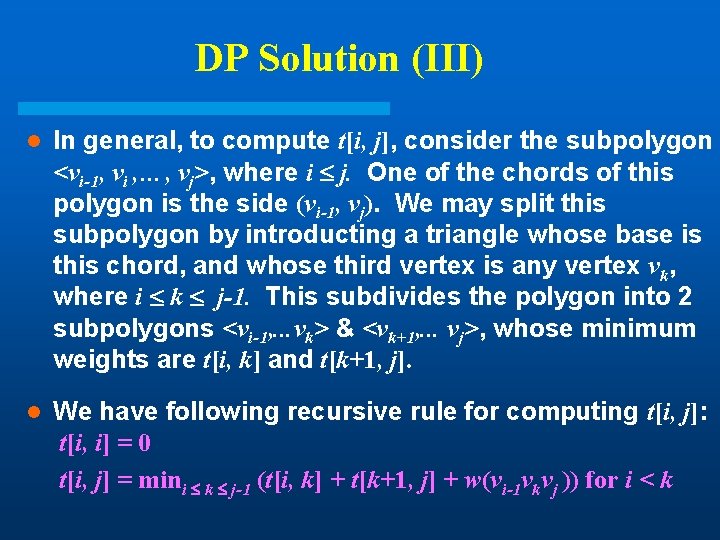 DP Solution (III) l In general, to compute t[i, j], consider the subpolygon <vi-1,