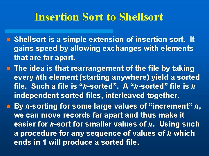 Insertion Sort to Shellsort is a simple extension of insertion sort. It gains speed Insertion Sort to Shellsort is a simple extension of insertion sort. It gains speed