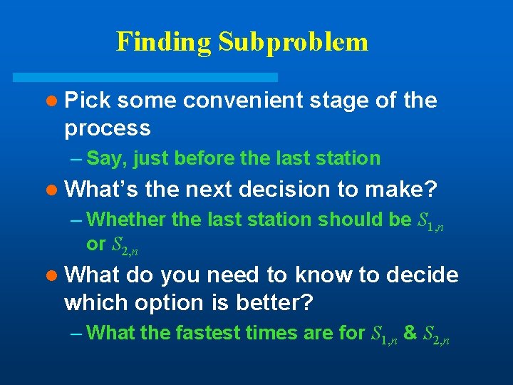 Finding Subproblem l Pick some convenient stage of the process – Say, just before Finding Subproblem l Pick some convenient stage of the process – Say, just before