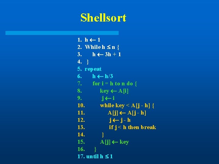 Shellsort 1. h 1 2. While h n { 3. h 3 h + Shellsort 1. h 1 2. While h n { 3. h 3 h +