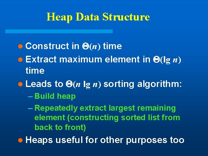 Heap Data Structure in (n) time l Extract maximum element in (lg n) time Heap Data Structure in (n) time l Extract maximum element in (lg n) time