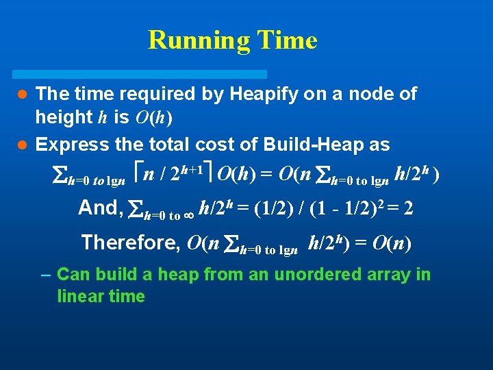 Running Time The time required by Heapify on a node of height h is Running Time The time required by Heapify on a node of height h is
