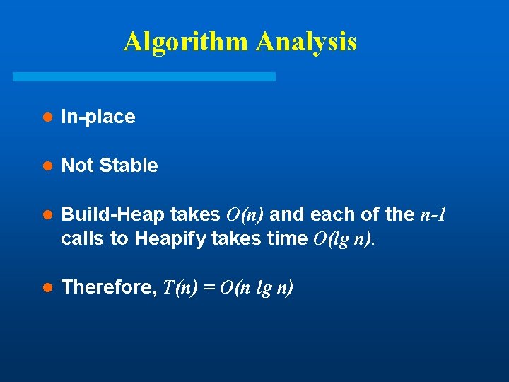 Algorithm Analysis l In-place l Not Stable l Build-Heap takes O(n) and each of Algorithm Analysis l In-place l Not Stable l Build-Heap takes O(n) and each of