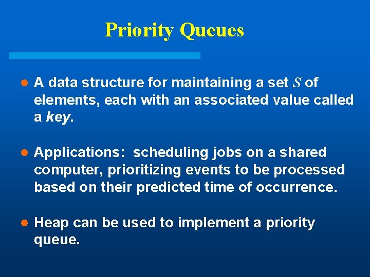 Priority Queues l A data structure for maintaining a set S of elements, each Priority Queues l A data structure for maintaining a set S of elements, each