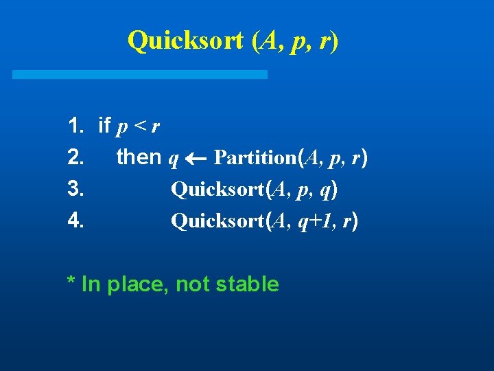Quicksort (A, p, r) 1. if p < r 2. then q Partition(A, p, Quicksort (A, p, r) 1. if p < r 2. then q Partition(A, p,