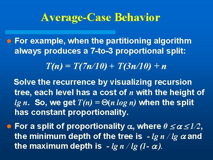 Average-Case Behavior l For example, when the partitioning algorithm always produces a 7 -to-3 Average-Case Behavior l For example, when the partitioning algorithm always produces a 7 -to-3