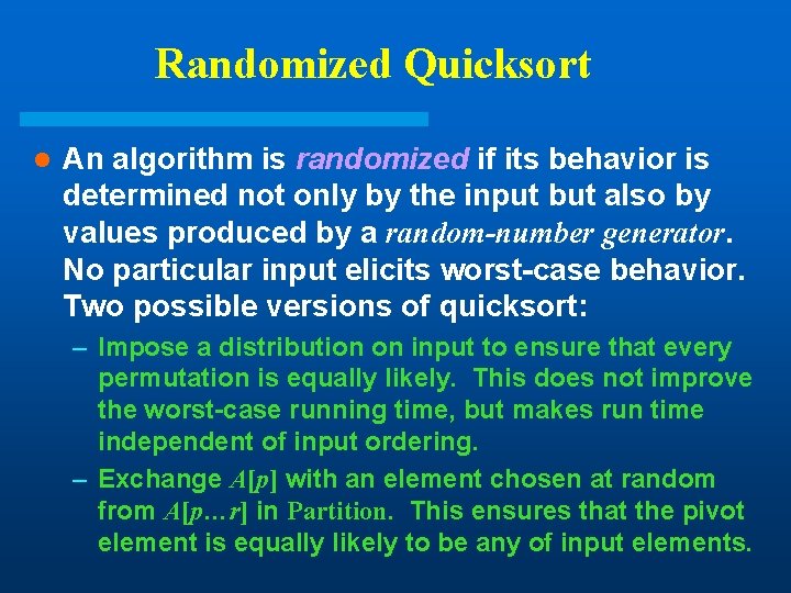 Randomized Quicksort l An algorithm is randomized if its behavior is determined not only Randomized Quicksort l An algorithm is randomized if its behavior is determined not only