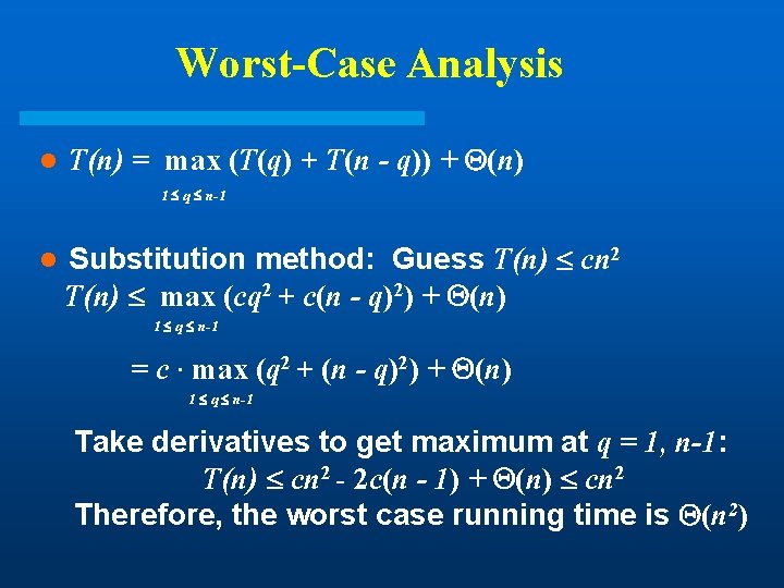 Worst-Case Analysis l T(n) = max (T(q) + T(n - q)) + (n) 1 Worst-Case Analysis l T(n) = max (T(q) + T(n - q)) + (n) 1